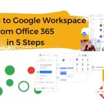 Migrating to Google Workspace from Office 365 in 5 Steps